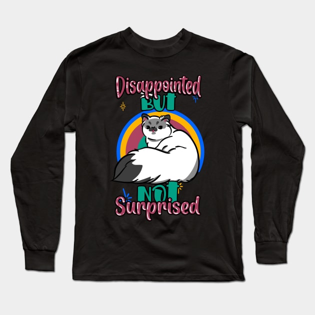 Disappointed but nor surprised cat.. Long Sleeve T-Shirt by Maquia's Dreams